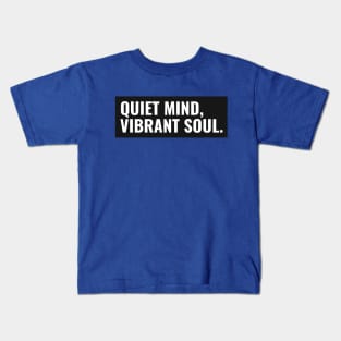 QUIET MIND, VIBRANT SOUL. Kids T-Shirt